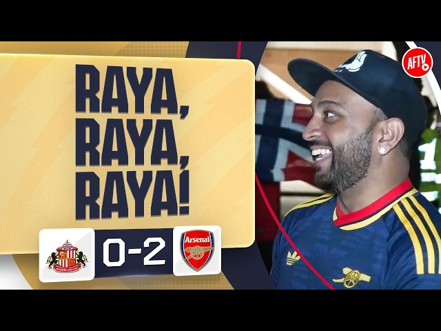 RAYA, RAYA, RAYA! (Ryan) | Sunderland 0-2 Arsenal