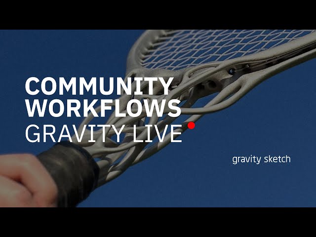 Community Workflows with Gravity Sketch and More! - Gravity Live