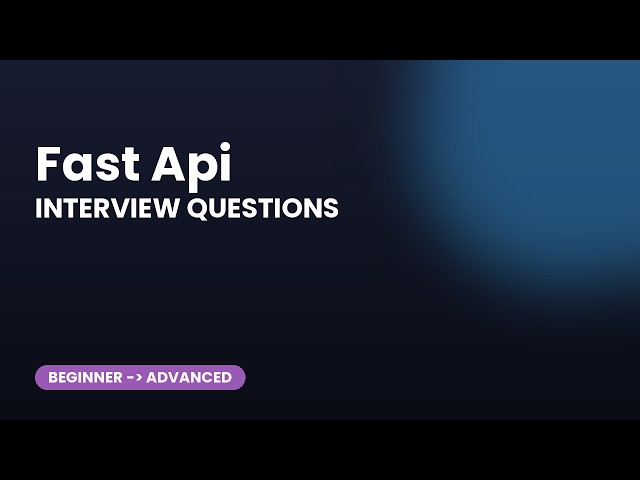 Fast Api Interview Questions: Top 30 Prep Questions