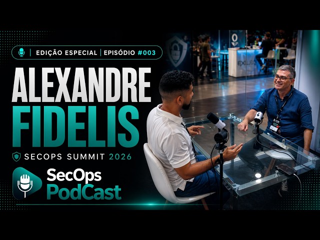 SecOps Podcast | Alexandre Fidelis | Edição Especial - SecOps Summit 2026 | EP. #003