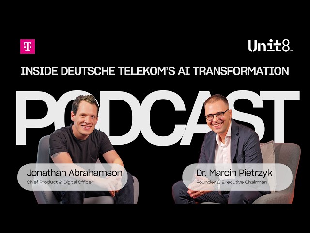 Scaling AI at Deutsche Telekom | Jonathan Abrahamson × Dr. Marcin Pietrzyk | Unit8 Podcast