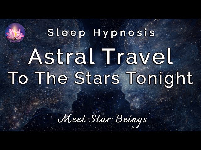 Astral Projection Guided Sleep Meditation✨Travel the Stars & Meet Divine Cosmic Light Beings Tonight