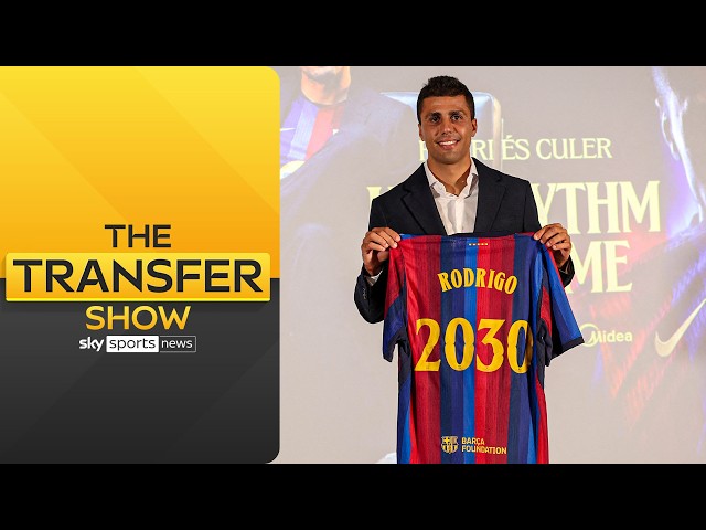 Rodri completes move to Barcelona | The Transfer Show