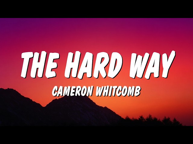 Cameron Whitcomb - The Hard Way (Lyrics)