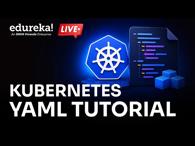Kubernetes YAML Tutorial |  Kubernetes |  YAML |  DevOps  |  Edureka Live