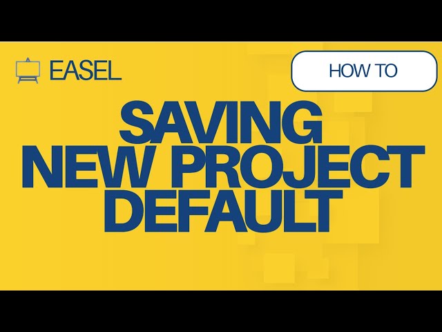 Easel Software: Saving New Project Defaults