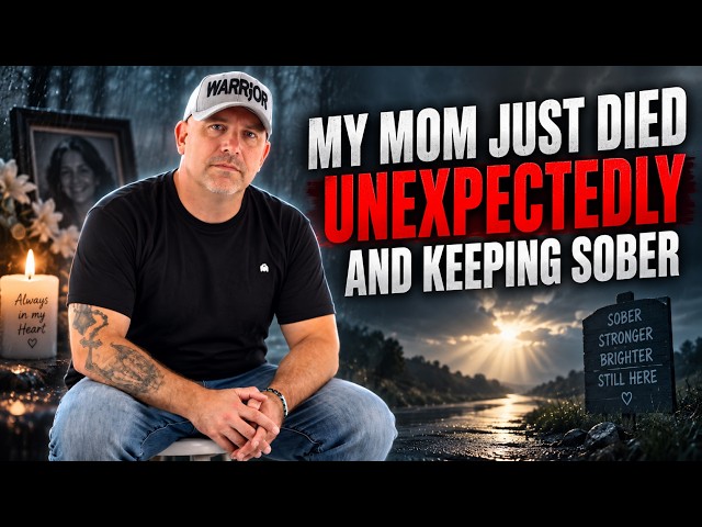 My Mom Just Died Unexpectedly And Keeping Sober