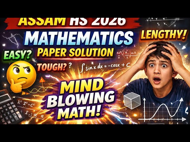 Assam HS 2026 Mathematics Paper Solution 🔥 Easy or Tough? Full Detailed Analysis | Mind Blowing Math