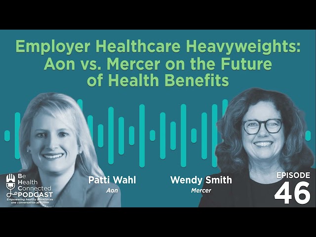 Be Health Connected | Employer Healthcare Heavyweights: Aon vs. Mercer on the Future of Benefits
