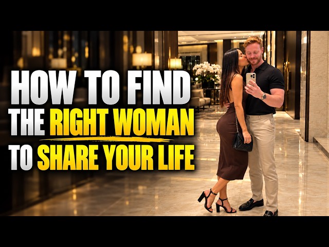 How To Find The Right Woman To Share Your Life With