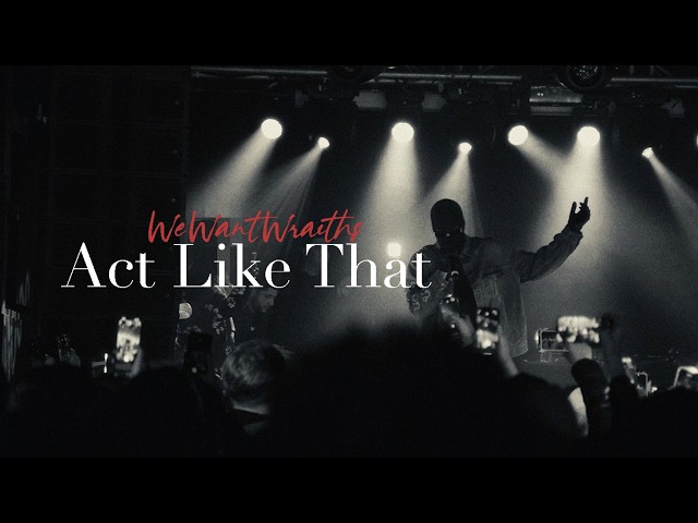 wewantwraiths - Act Like That (Music Video)