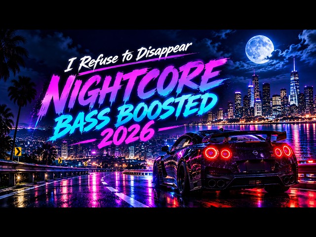 I Refuse to Disappear | NIGHTCORE BASS BOOSTED 2026 | NIGHT DRIVE 🌙 DROPS HARD 🎧 MEGA BASS