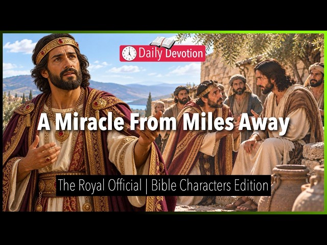 October 08: A Miracle From Miles Away - The Royal Official - John 4:46–54 - 365 Daily Devotions