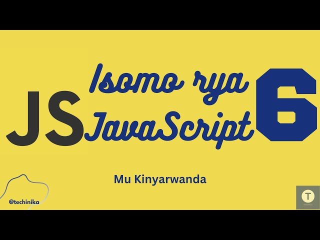 Isomo rya JavaScript [6]: Sobanukirwa Data Types zitandukanye n'uko zikoreshwa (mu Kinyarwanda)