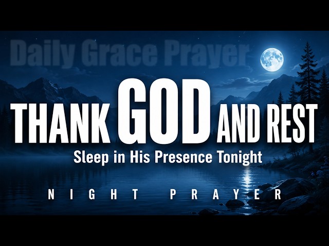 Night Prayer Before Bed | Release Anxiety, Thank God & Sleep Peacefully in His Presence