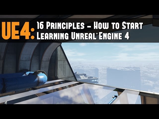 UE4: 16 Principles - Start Learning Unreal Engine 4 Tutorial (5 Recommended Projects to Start With)