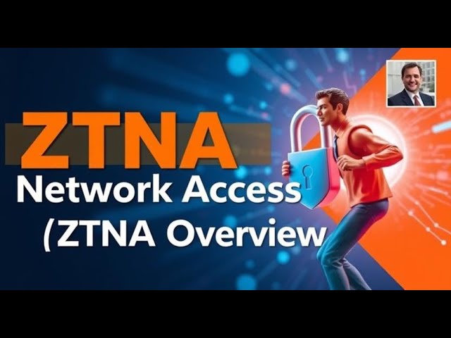 What is Zero Trust Network Access (ZTNA)? A Complete Overview