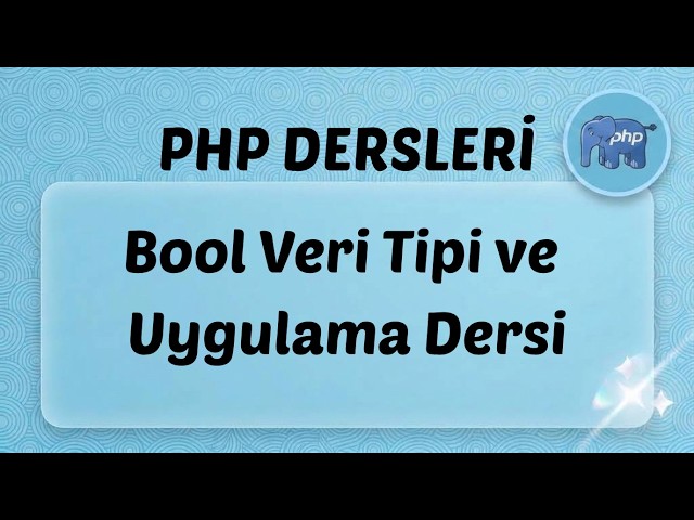 PHP - Ders 18: Bool Veri Tipi ve Uygulama Dersi