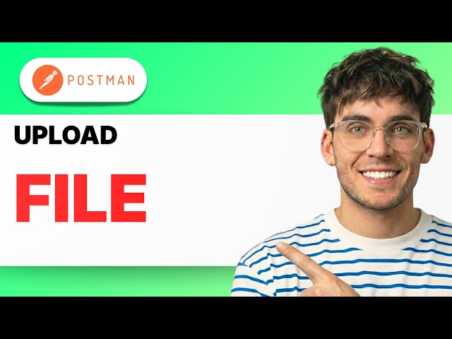 How to Upload a File in Postman [2026 Full Guide]