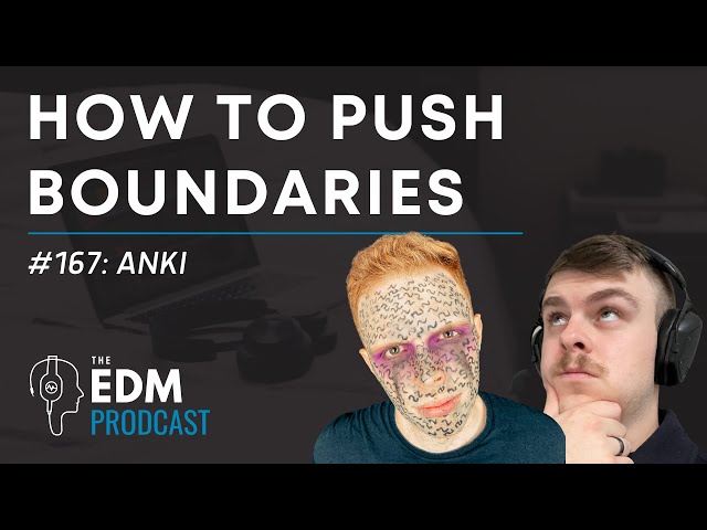 Anki on How To Push Boundaries in Music Production (The EDM Prodcast #167)