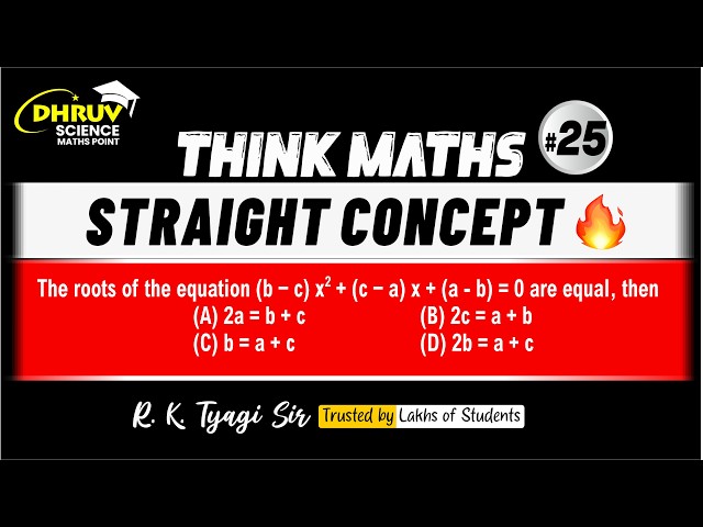 The Roots of (b−c)x²+(c−a)x+(a−b)=0 are Equal, then... | THINK MATHS | R.K. Tyagi Sir