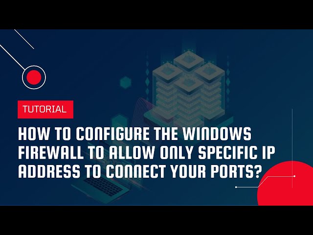 Configure the Windows Firewall to allow only specific IP Address to connect your port | VPS Tutorial
