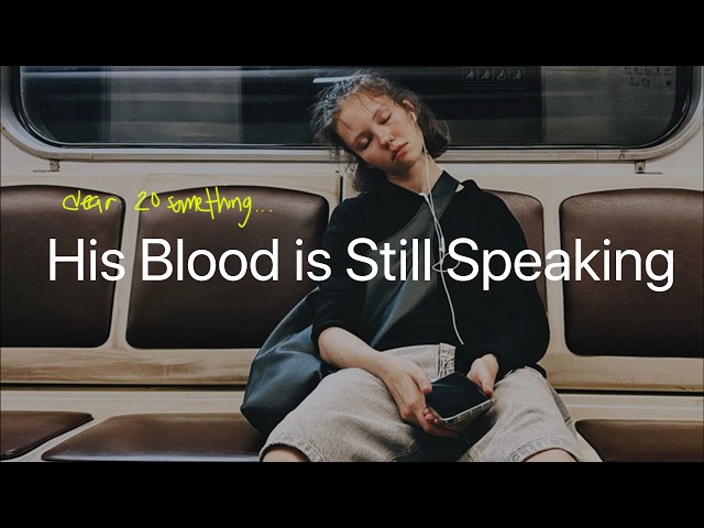 (Dear 20 Something...) His Blood is Still Speaking (Consider Him) | Lorisa Miller
