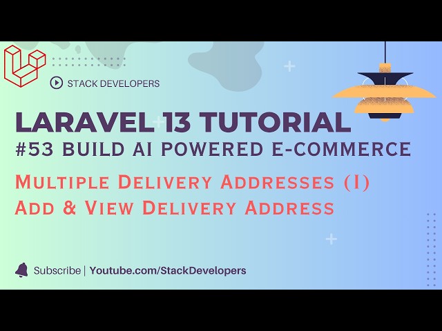Laravel 13 AI Tutorial #53 | Manage Multiple Delivery Addresses (I) | Add & View Delivery Addresses