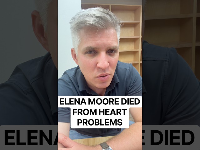 Elena Moore died from heart problems, coroner says.