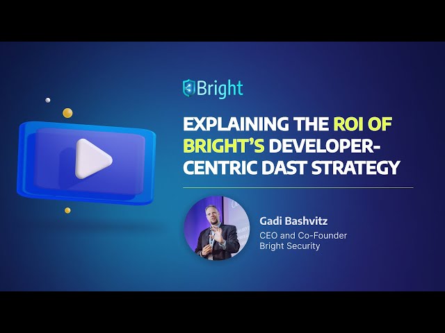 Explaining the ROI of Bright’s Developer-Centric DAST strategy