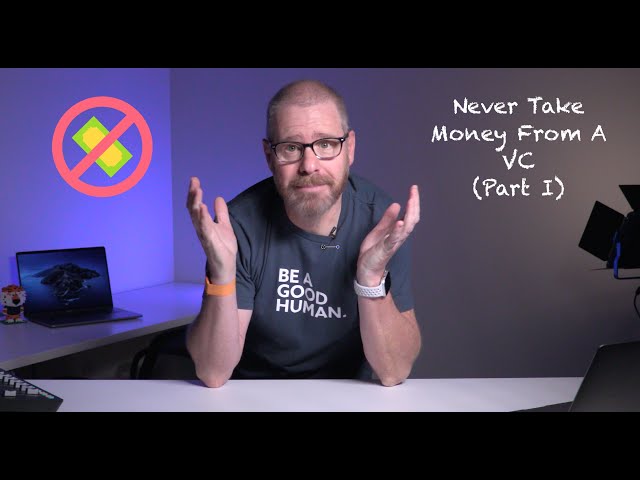 Never Take Money From a VC - Part I