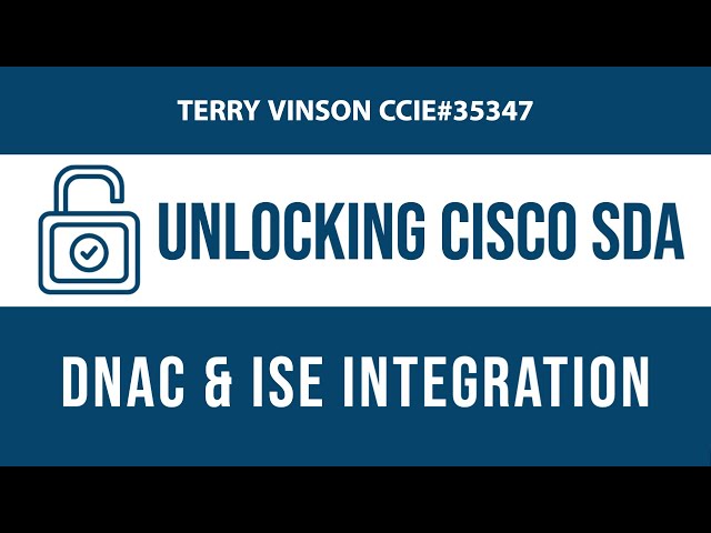 Unlocking Cisco SDA - DNAC and ISE Integration