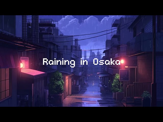 Raining in Osaka 🌧️ Rainy Lofi Hip Hop [ Beats To Chill / Relax ]