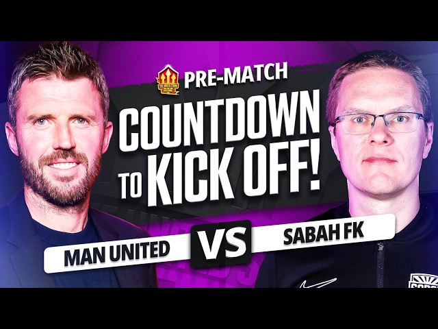 MAN UNITED vs SABAH FK! Countdown To Kickoff!