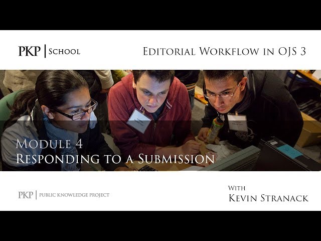 Editorial Workflow in OJS 3 - Module 4 - Responding to a Submission