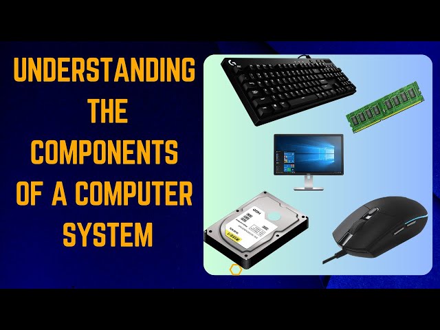 Understanding the Components of a Computer System
