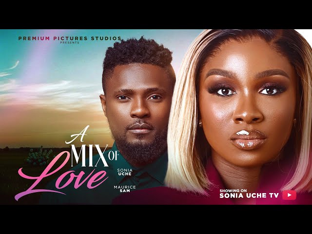 A MIX OF LOVE - SONIA UCHE, MAURICE SAM, ANTHONY WOODE, 2025 Latest Nigerian Movie