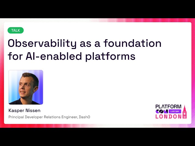 Observability as a foundation for AI-enabled platforms - Kasper Nissen | PlatformCon 2026