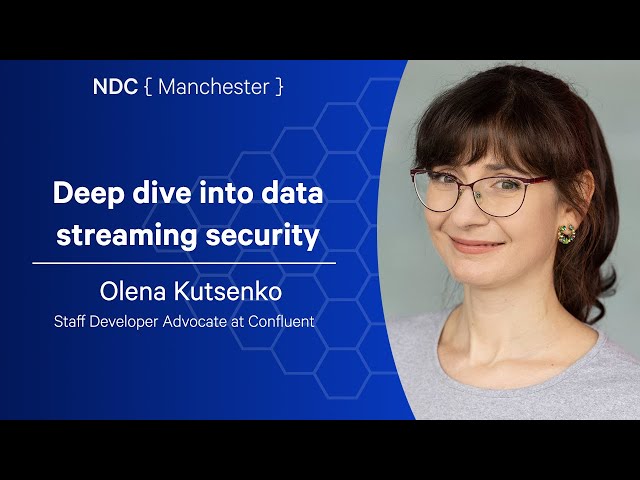Deep dive into data streaming security - Olena Kutsenko - NDC Manchester 2025