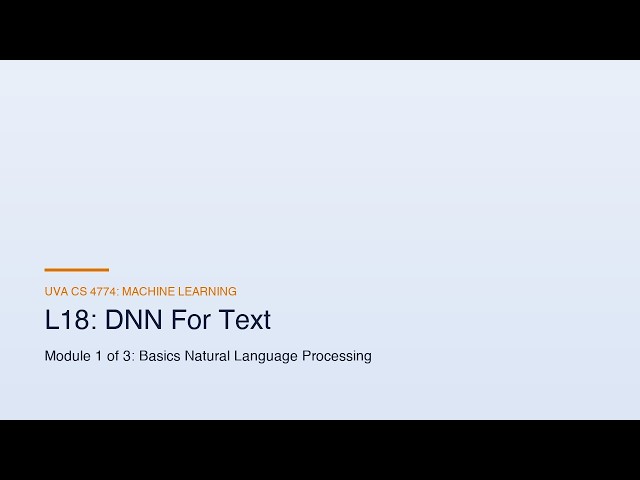 UVa CS Machine Learning Lecture: L18-M1-DNN For Text (Instructor Voice Clone)