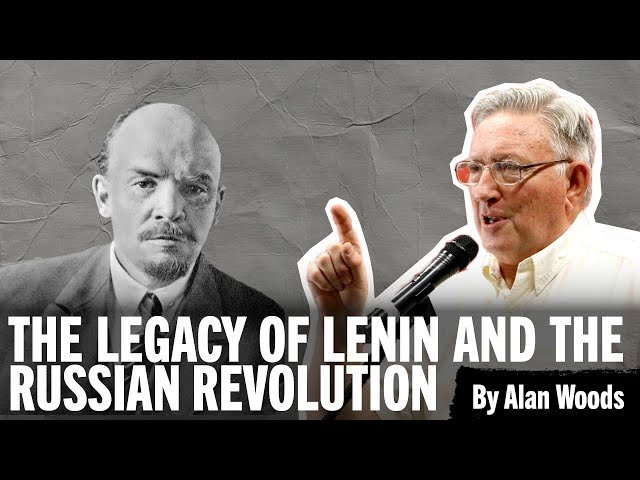 The legacy of Lenin and the Russian Revolution – with Alan Woods