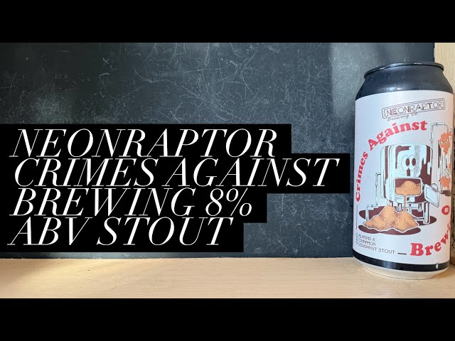 Neonraptor Crimes Against Brewing Stout Review , Neonraptor Brewing Company , Nottingham Beer Review
