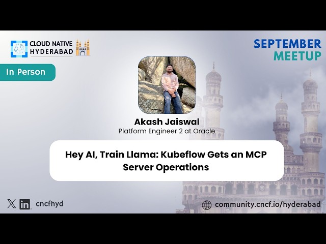 Kubeflow Gets an MCP Server - Akash Jaiswal - Cloud Native Hyderabad - September 2026
