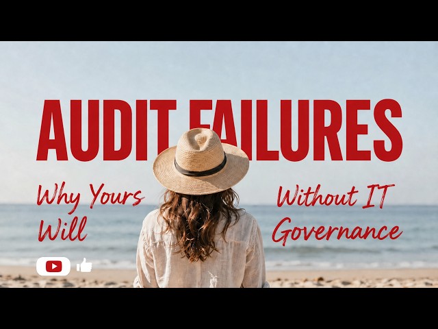 Why Your Next Audit Will Fail and How IT Governance Fixes It