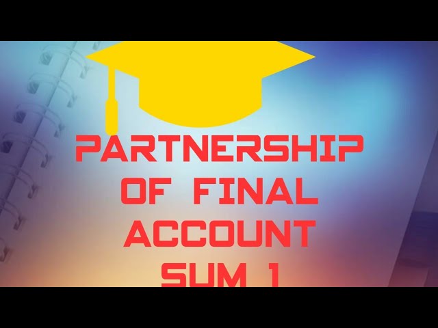 PARTNERSHIP FINAL ACCOUNT #SUM1