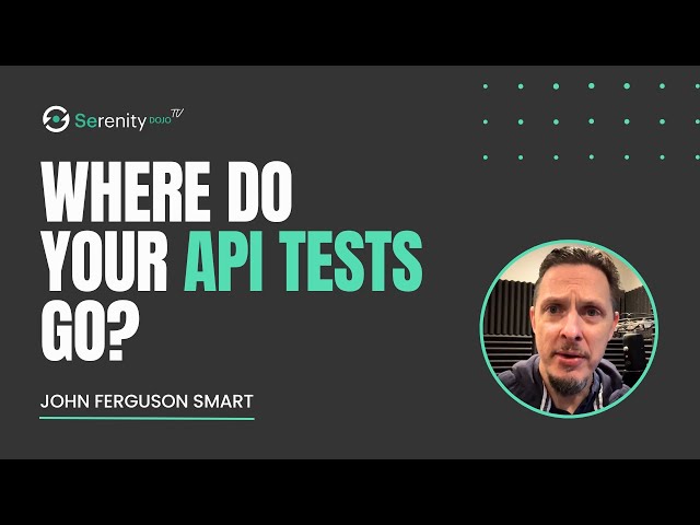 Where do Your API Tests Go? | Serenity Dojo TV