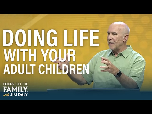 Learning Your New Role as the Parent of an Adult Child - Jim Burns