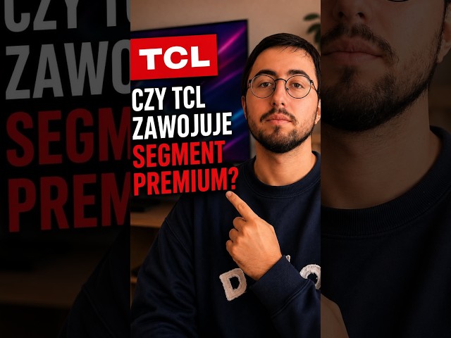 Will TCL conquer the premium LCD segment? It’s all about the... MONEY! 💵
