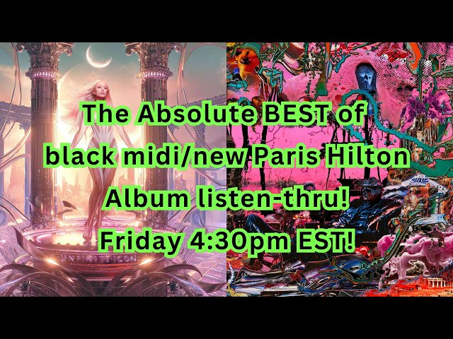 The ABSOLUTE BEST of black midi/Paris Hilton ALBUM LISTEN!
