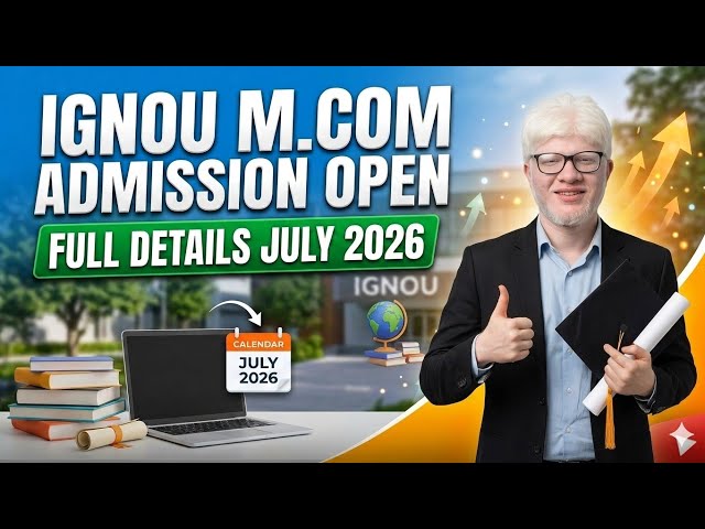 IGNOU Mcom Admission Details July 2026 : Eligibility, fees, Exam, Assignment, Classes etc